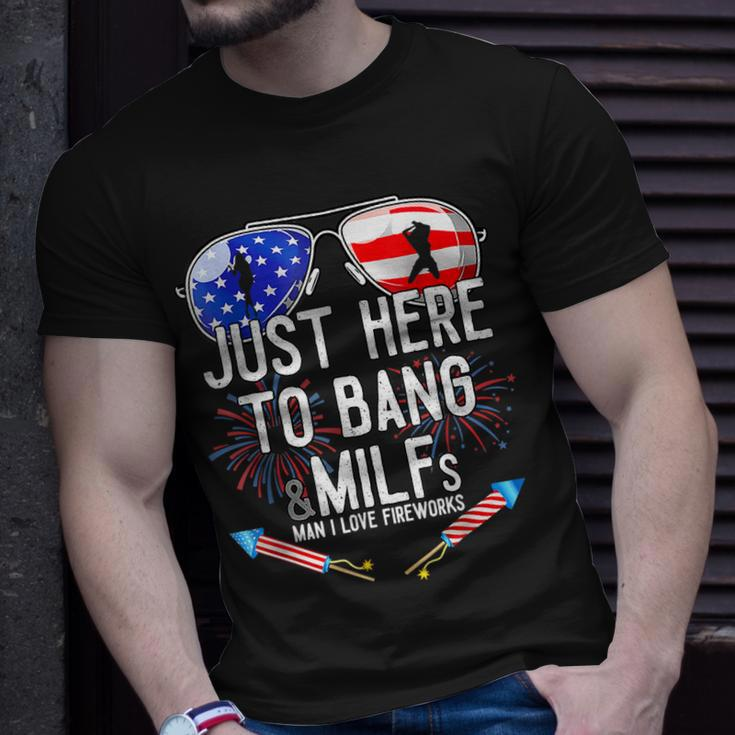 Just-Here To Bang & Milfs Man I Love Fireworks 4Th Of July Unisex T-Shirt Gifts for Him