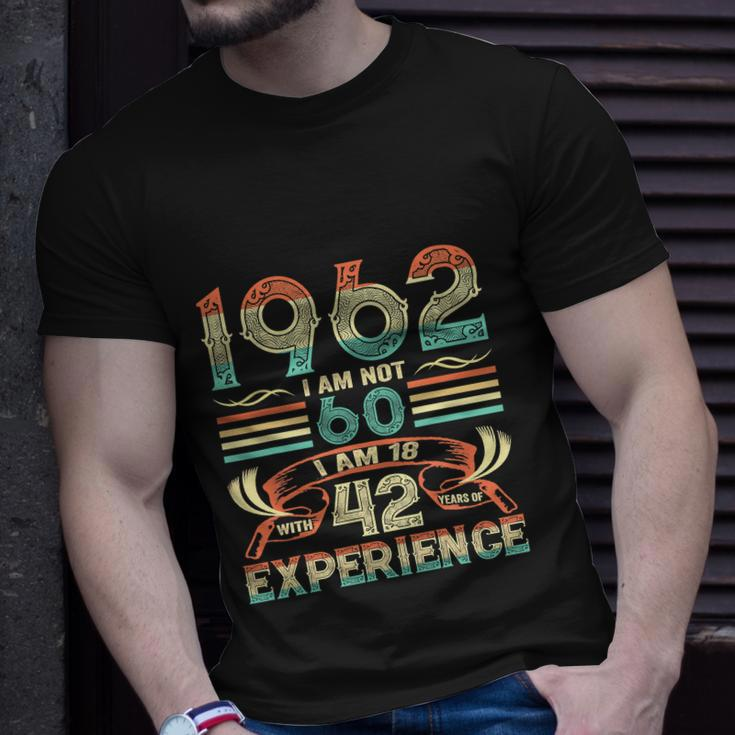 Made In 1962 I Am Not 60 Im 18 With 42 Year Of Experience Unisex T-Shirt Gifts for Him