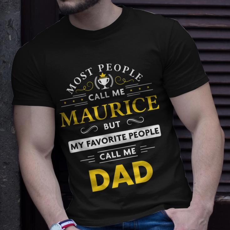 Maurice Name Gift My Favorite People Call Me Dad Gift For Mens Unisex T-Shirt Gifts for Him