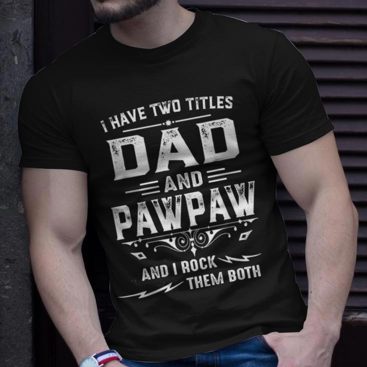 Mens I Have Two Titles Dad And Pawpaw Funny Fathers Day Gift Unisex T-Shirt Gifts for Him