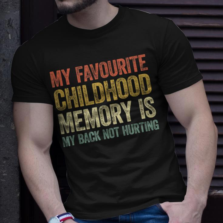 My Favorite Childhood Memory Is My Back Not Hurting Unisex T-Shirt Gifts for Him