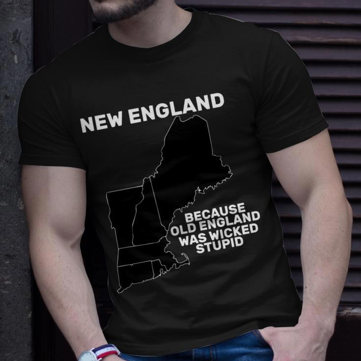New England Because Old England Was Wicked Stupid Unisex T-Shirt Gifts for Him