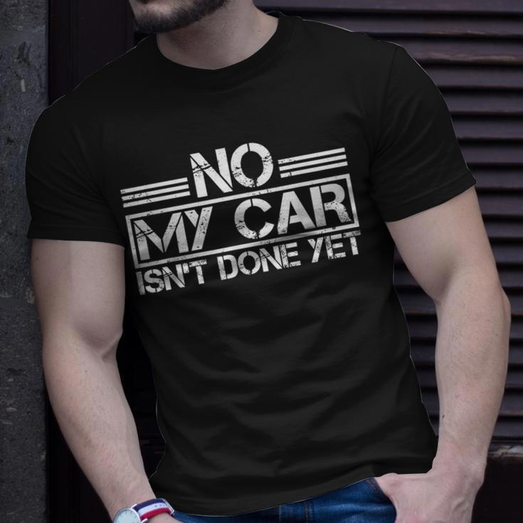 No My Car Isnt Done Yet Car Repair Automotive Mechanic Unisex T-Shirt Gifts for Him