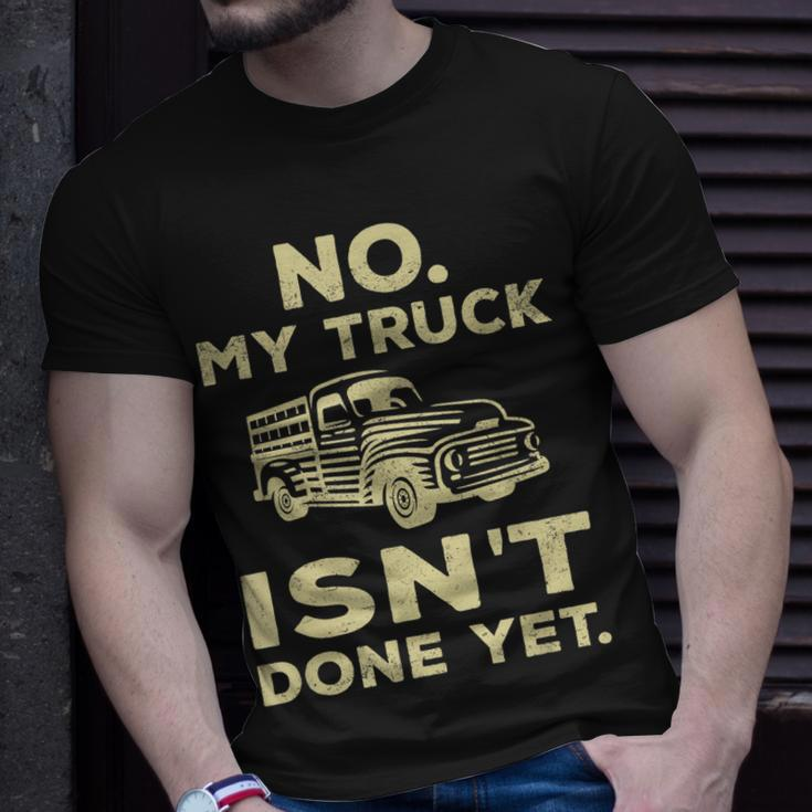 No My Truck Isnt Done Yet Funny Truck Mechanic Garage Unisex T-Shirt Gifts for Him