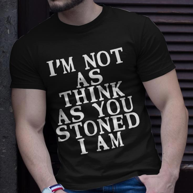 Im Not As Think As You Stoned I Am Meme T-shirt Gifts for Him