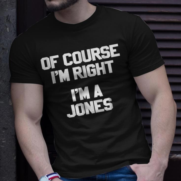Of Course Im Right Im A Jones Family Last NameUnisex T-Shirt Gifts for Him