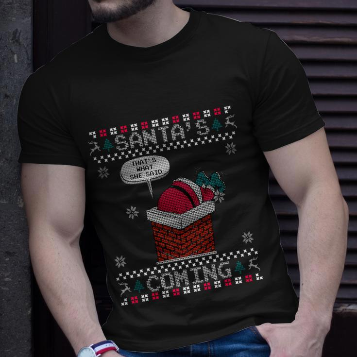Santa Claus Is Coming Thats What She Said Christmas Ugly Unisex T-Shirt Gifts for Him