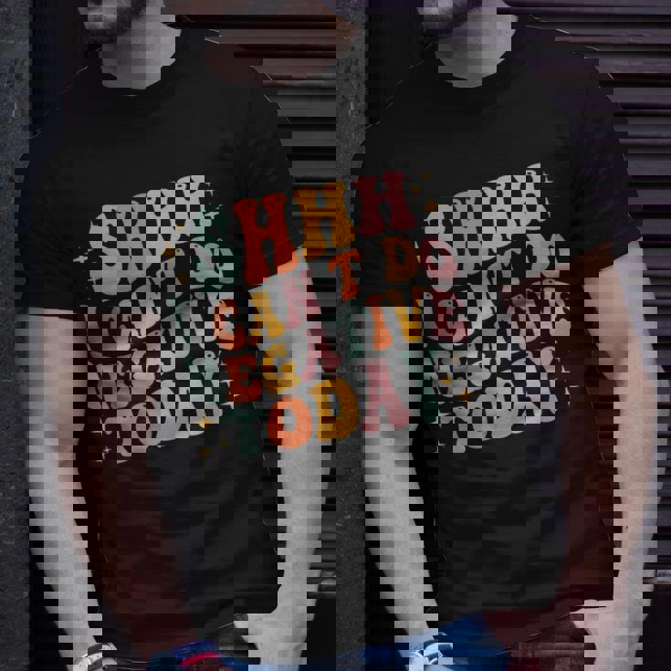 Shh I Cant Do Negative Today Unisex T-Shirt Gifts for Him