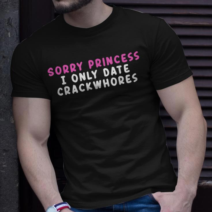 Sorry Princess I Only Date Crackwhores Unisex T-Shirt Gifts for Him