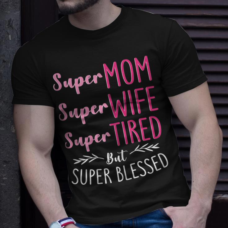 Super Mom Super Wife Super Tired But Super Blessed Gift For Womens Unisex T-Shirt Gifts for Him