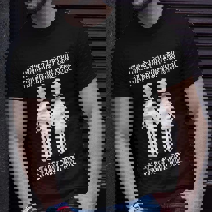 Thank A Straight Person Today For Your Existence Straight Unisex T-Shirt Gifts for Him