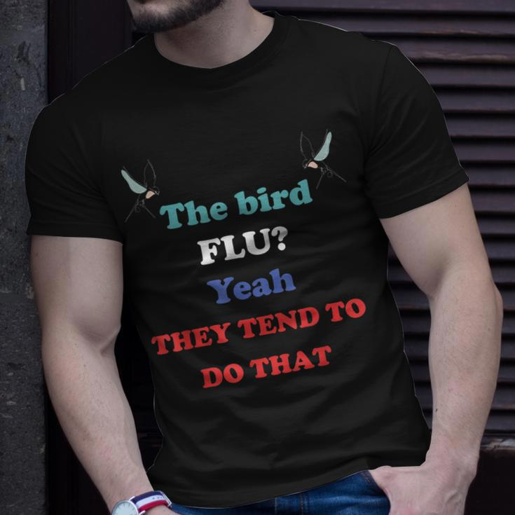 The Bird Flu Yeah They Tend To Do That Unisex T-Shirt Gifts for Him