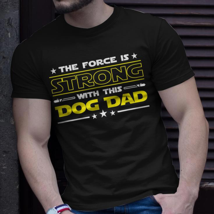 The Force Is Strong With This Dog Dad Funny Fathers Day Gift Unisex T-Shirt Gifts for Him