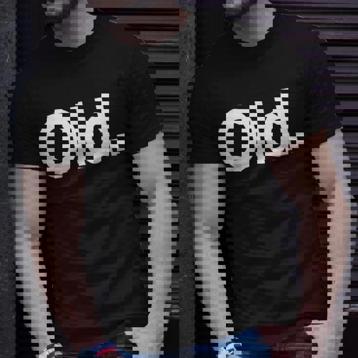 The Word Old | A That Says Old Unisex T-Shirt Gifts for Him