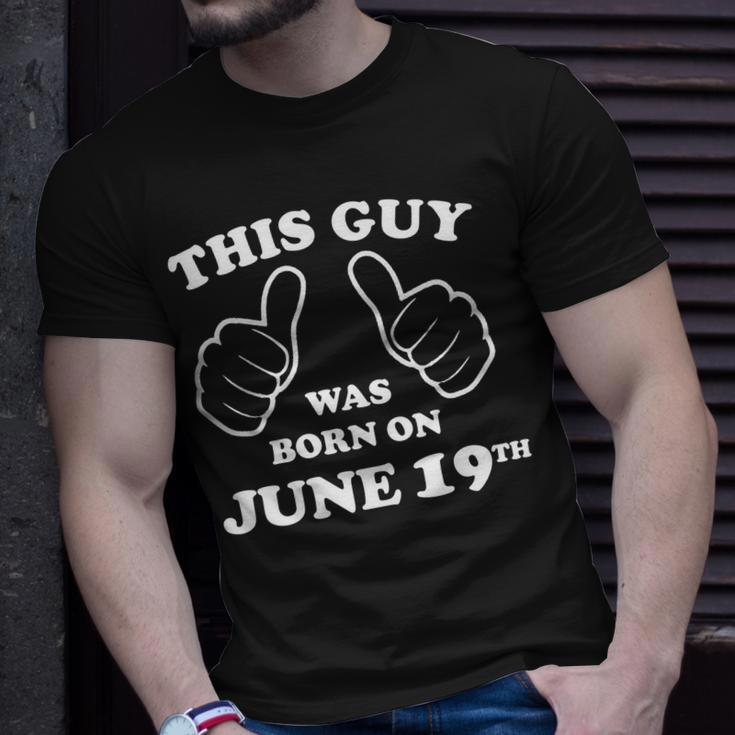This Guy Was Born On June 19Th Birthday Men & Boys Unisex T-Shirt Gifts for Him