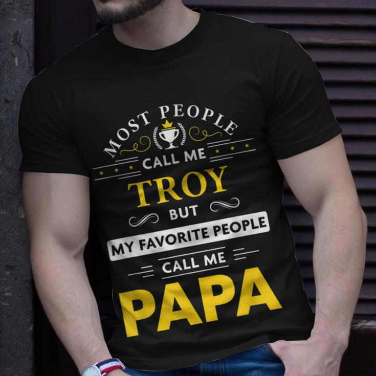 Troy Name Gift My Favorite People Call Me Papa Gift For Mens Unisex T-Shirt Gifts for Him