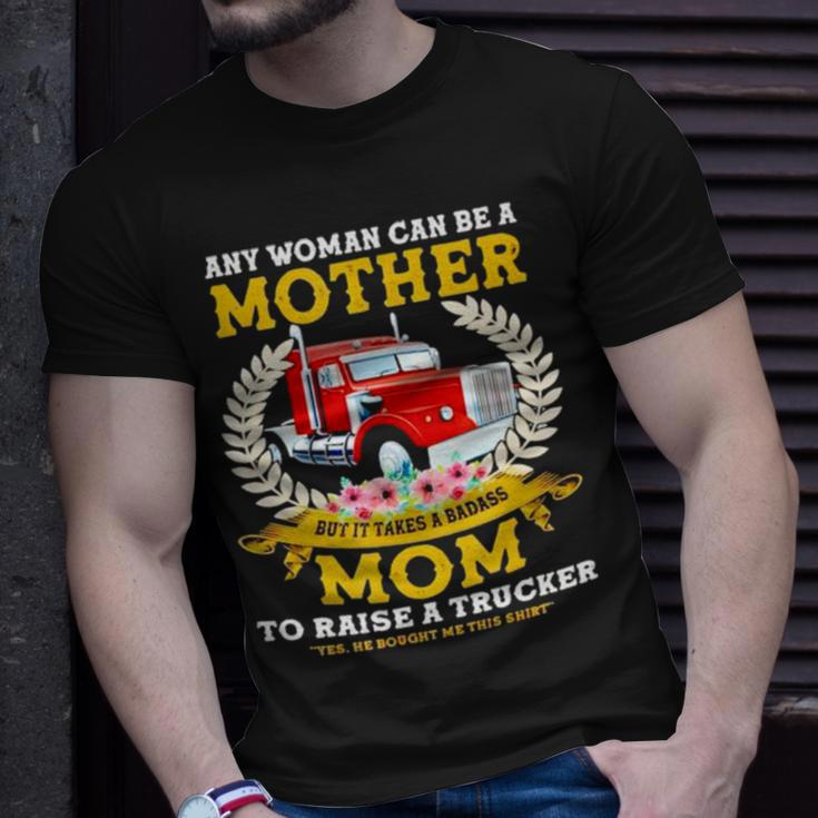Trucker Any Woman Can Be A Mother But It Takes A Badass Mom Unisex T-Shirt Gifts for Him