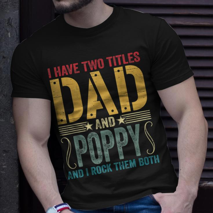Mens I Have Two Titles Dad & Poppy Rock Them Both Fathers Day V2 T-Shirt Gifts for Him