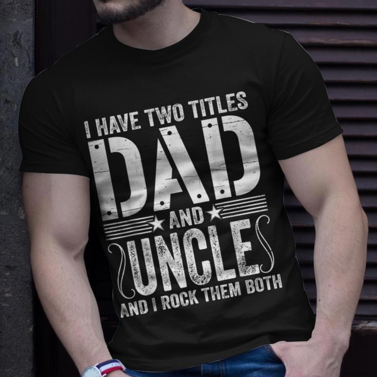 Mens I Have Two Titles Dad & Uncle Rock Them Both Fathers Day T-Shirt Gifts for Him