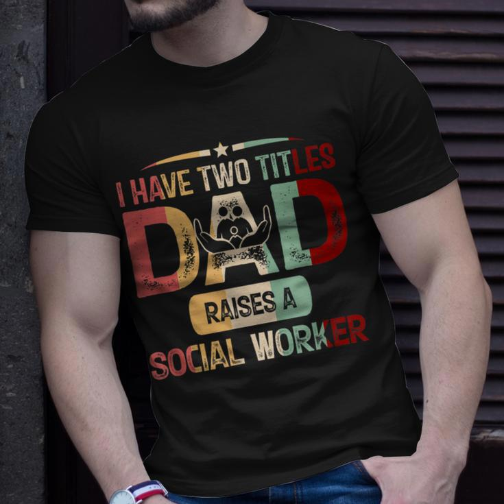 I Have Two Titles Dad Raises A Social Worker Fathers Day T-Shirt Gifts for Him