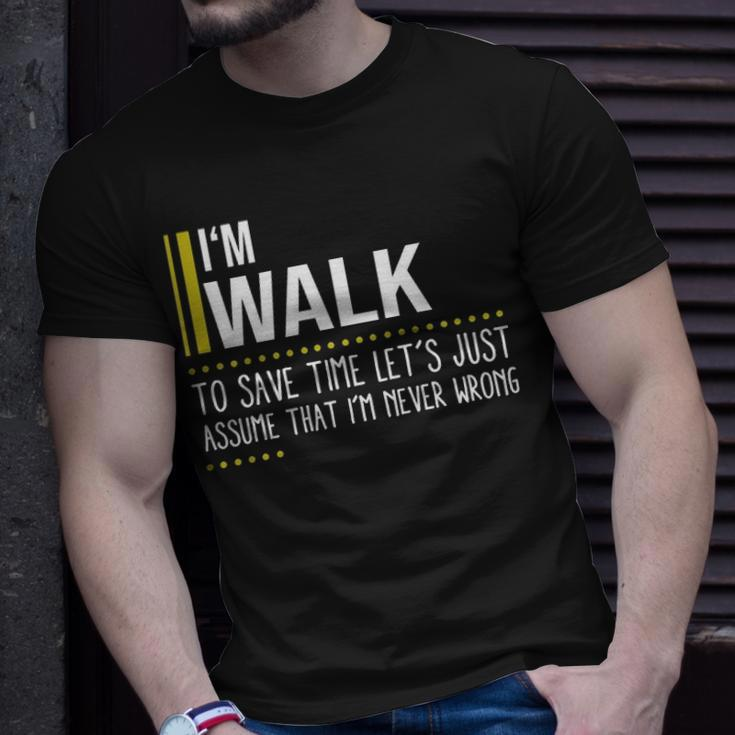 Walk Name Gift Im Walk Im Never Wrong Unisex T-Shirt Gifts for Him