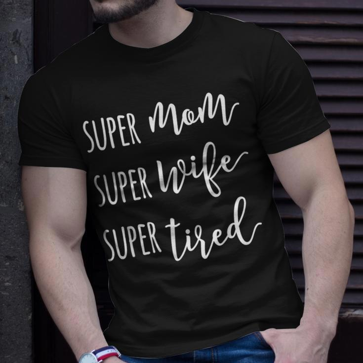 Womens Super Mom Super Wife Super Tired Mom Unisex T-Shirt Gifts for Him