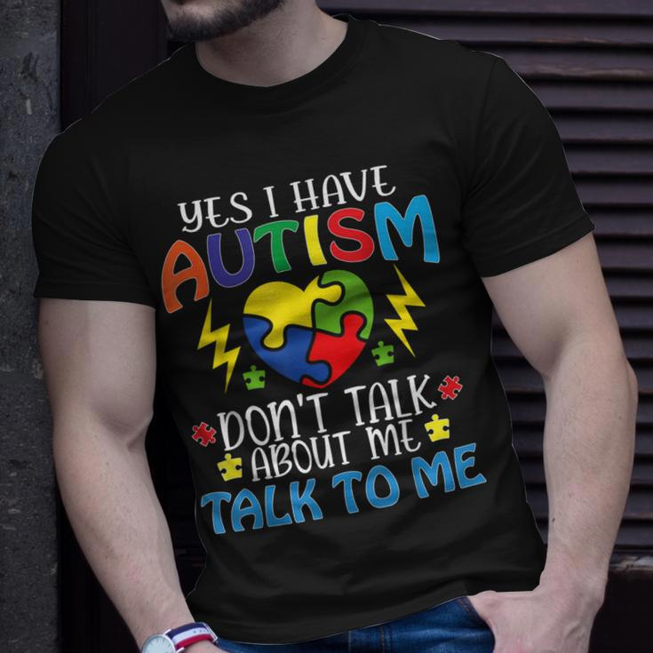 Yes I Have Autism Dont Talk About Me Talk To Me Unisex T-Shirt Gifts for Him