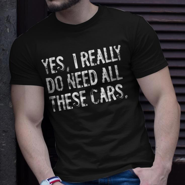 Yes I Really Do Need All These Cars Funny Garage Mechanic Unisex T-Shirt Gifts for Him