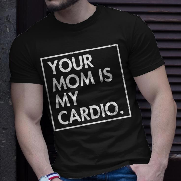 Your Mom | Is My Cardio | Funny Dad Sarcastic Quotes Unisex T-Shirt Gifts for Him