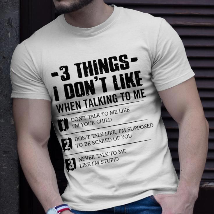 3 Things I Dont Like When Talking To Me Dont Talk To Me Unisex T-Shirt Gifts for Him