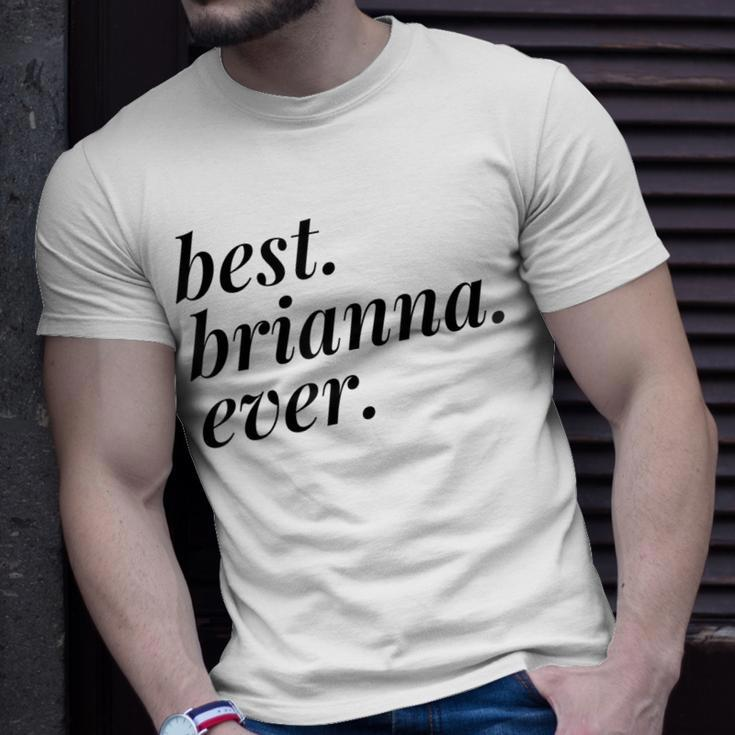 Best Brianna Ever Name Personalized Woman Girl Bff Friend Unisex T-Shirt Gifts for Him