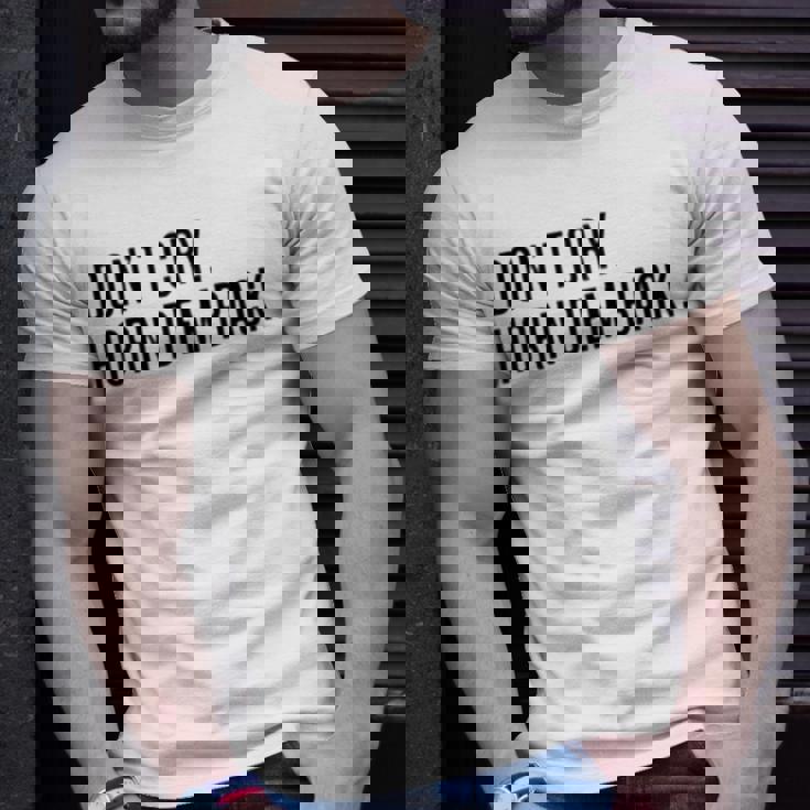 Don’T Cry Horn Dem Back Unisex T-Shirt Gifts for Him