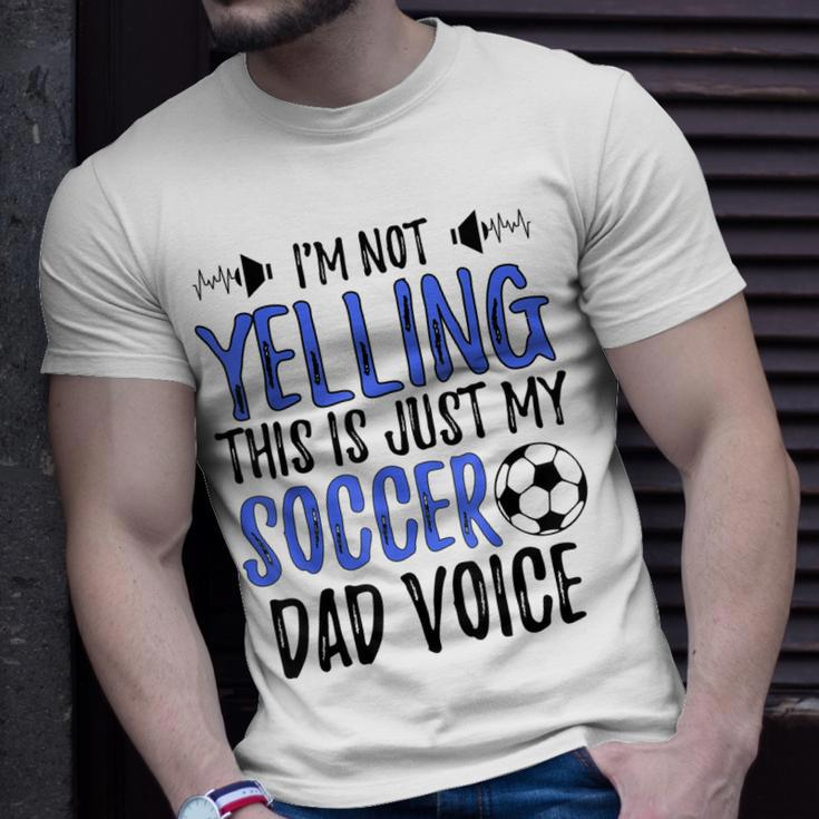 Funny Im Not Yelling This Is Just My Soccer Dad Voice Gift For Mens Unisex T-Shirt Gifts for Him