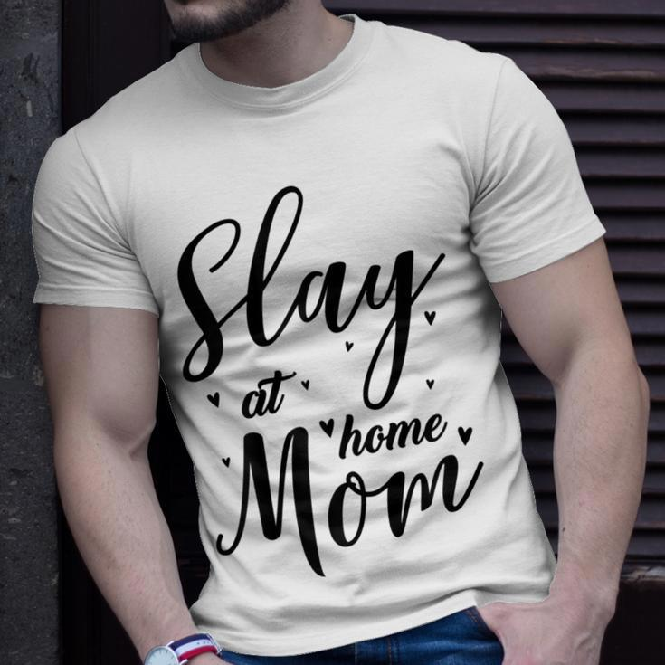 Funny Slay At Home Mom Mothers Day Gift For Her Gift For Womens Unisex T-Shirt Gifts for Him