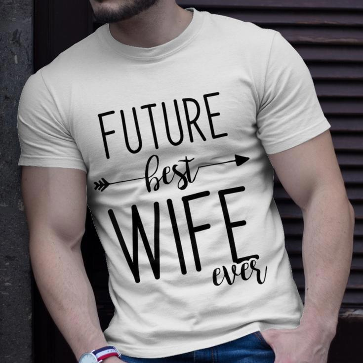 Future Best Wife Ever | Wife To Be Fiancee Unisex T-Shirt Gifts for Him