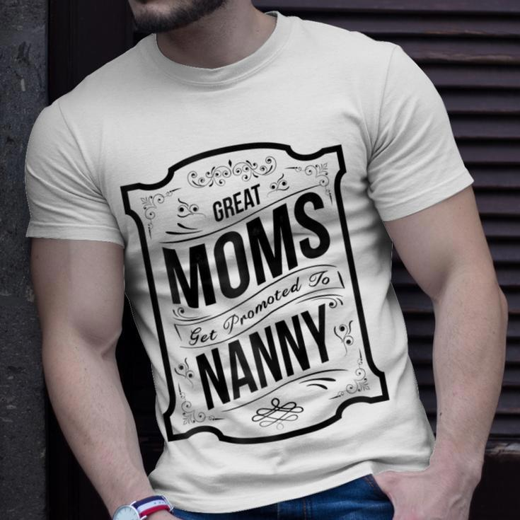 Great Moms Get Promoted To NannyGrandma Gift Gift For Womens Unisex T-Shirt Gifts for Him