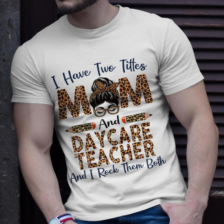 I Have Two Titles Mom & Daycare Teacher Mothers Day Leopard Gift For Womens Unisex T-Shirt Gifts for Him