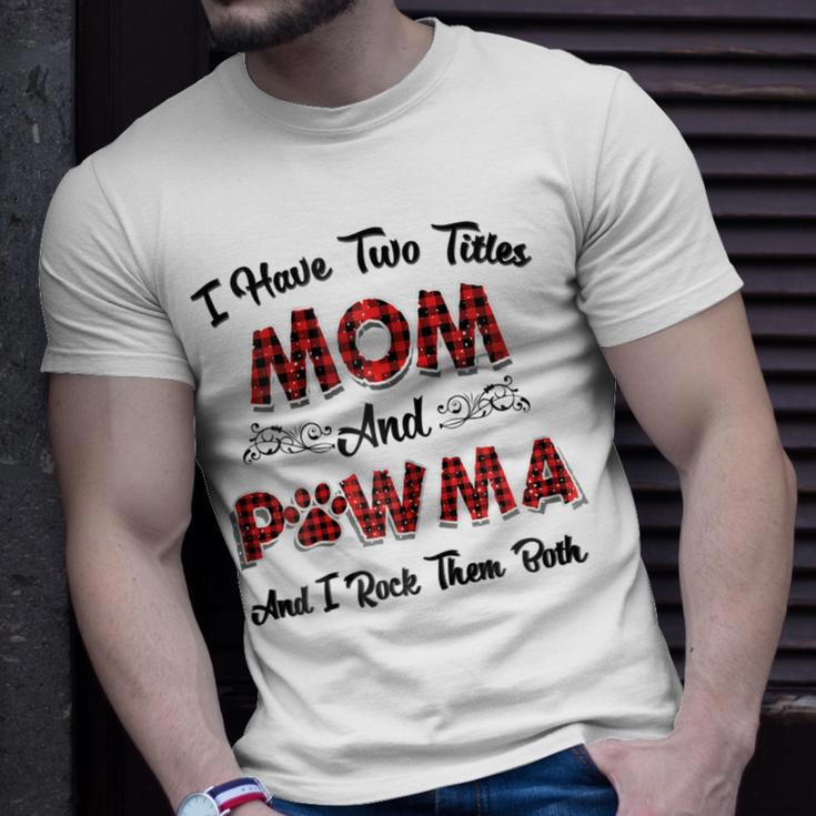 I Have Two Titles Mom And Pawma Mama Aunt Grandma Gift For Womens Unisex T-Shirt Gifts for Him