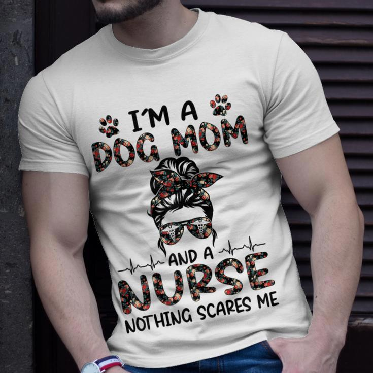 Im A Dog Mom And A Nurse Nothing Scares Me Gift For Womens Unisex T-Shirt Gifts for Him