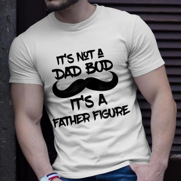 Its Not A Dad Bod Its A Father Figure Gift Gift For Mens Unisex T-Shirt Gifts for Him