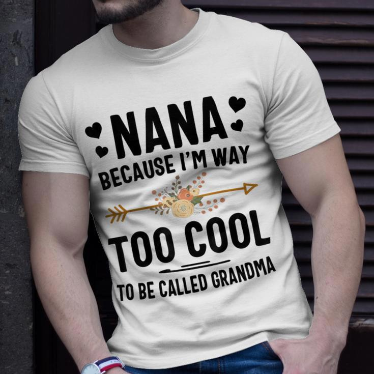 Nana Because Im Way Too Cool To Be Called Grandma Unisex T-Shirt Gifts for Him