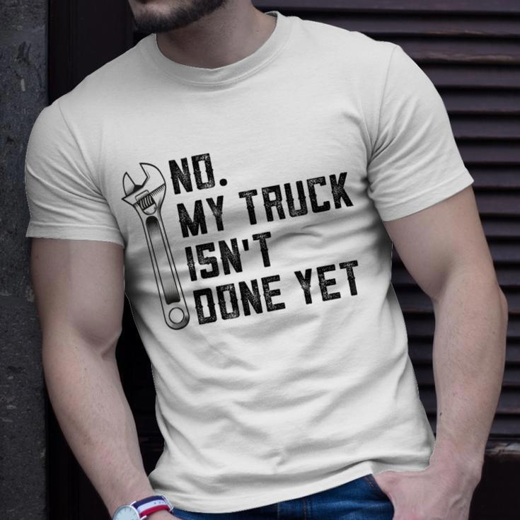 No My Truck Isnt Done Yet Funny Mechanic Trucker Unisex T-Shirt Gifts for Him