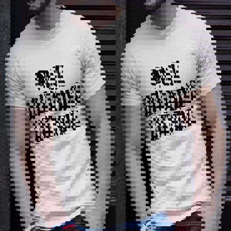 On My Baby Daddys Last Nerve On Back Unisex T-Shirt Gifts for Him