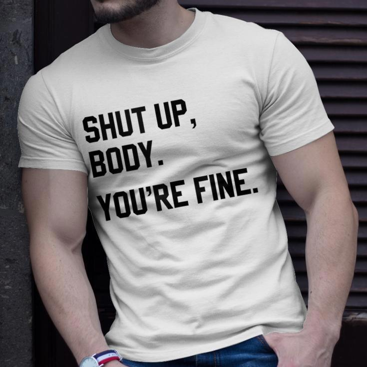 Shut Up Body Youre Fine Funny Unisex T-Shirt Gifts for Him