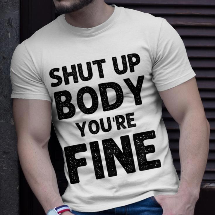 Shut Up Body Youre Fine Funny Vintage Unisex T-Shirt Gifts for Him