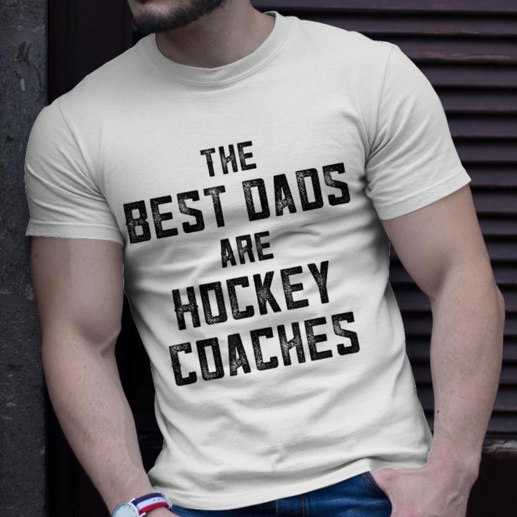 The Best Dads Are Hockey Coaches Dad Fathers Day Gift For Mens Unisex T-Shirt Gifts for Him
