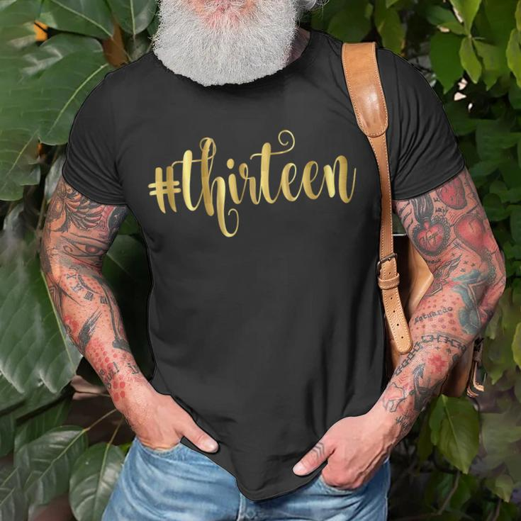 13Th Birthday Gift Hashtag Milestone Thirteen 13 Unisex T-Shirt Gifts for Old Men