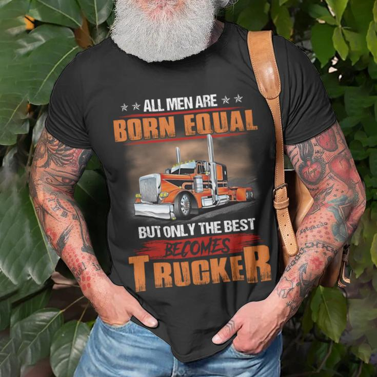 All Men Are Born Equal But Only Best Becomes Trucker Unisex T-Shirt Gifts for Old Men