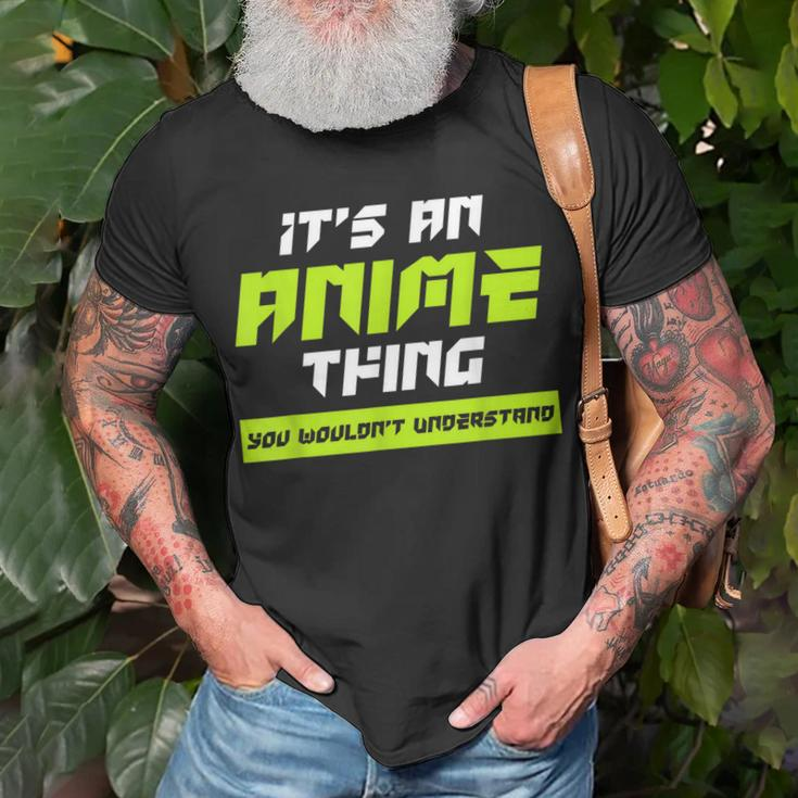 Anime You Wouldnt Understand Its An Anime Thing Unisex T-Shirt Gifts for Old Men