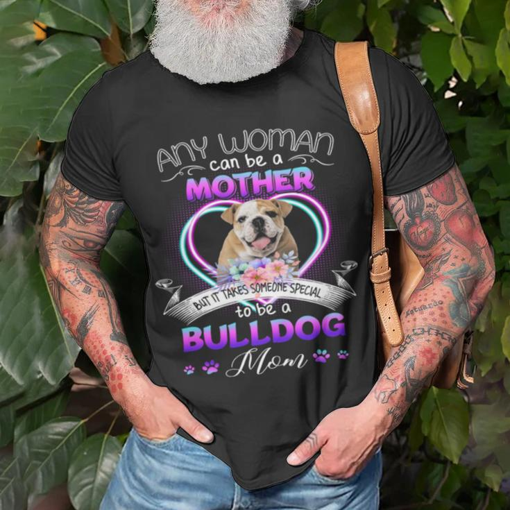 Any Woman Can Be Mother But It Takes Someone Special To Be A Bulldog MomUnisex T-Shirt Gifts for Old Men